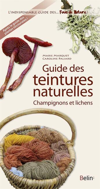 Couverture du livre « Guide des teintures naturelles » de Marie Marquet et Caroline Paliard aux éditions Belin