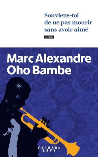 Couverture du livre « Souviens-toi de ne pas mourir sans avoir aimé » de Marc Alexandre Oho Bambe aux éditions Calmann-levy