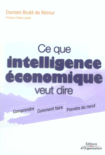 Couverture du livre « Ce que intelligence economique veut dire - comprendre - comment faire - prendre du recul » de Brute De Remur D. aux éditions Organisation