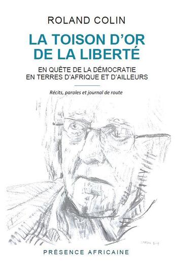 Couverture du livre « La toison d'or de la liberte - en quete de la democratie en terres d'afrique et d'ailleurs » de Roland Colin aux éditions Presence Africaine