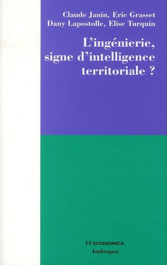 Couverture du livre « L'ingénierie, signe d'intelligence territoriale ? » de Eric Grasset et Dany Lapostolle et Elise Turquin et Claude Janin aux éditions Economica