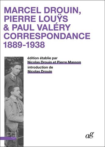 Couverture du livre « Marcel Drouin, Pierre Louÿs, Paul Valéry : correspondance, 1889-1938 » de Pierre Masson et Nicolas Drouin aux éditions Pu De Lyon