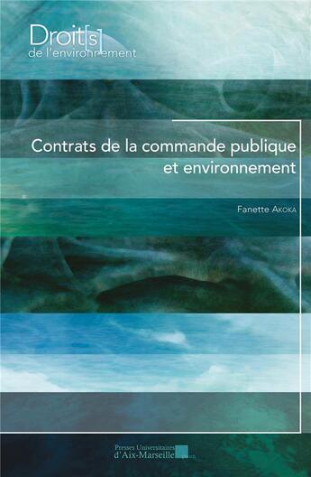 Couverture du livre « Contrats de la commande publique et environnement » de Fanette Akoka aux éditions Pu D'aix Marseille