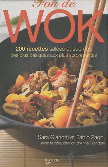 Couverture du livre « Fou de wok ; 200 recettes salées et sucrées des plus basiques aux plus surprenantes » de Anna Prandoni et Fabio Zago et Sara Gianotti aux éditions De Vecchi