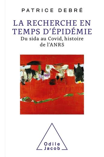 Couverture du livre « La recherche en temps d'épidémie : du sida au Covid, histoire de l'ANRS » de Patrice Debre aux éditions Odile Jacob