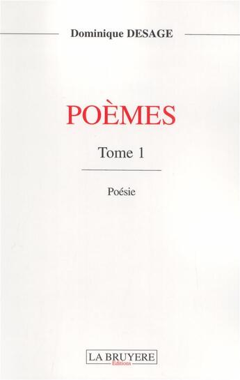 Couverture du livre « Poèmes Tome 1 » de Dominique Desage aux éditions La Bruyere