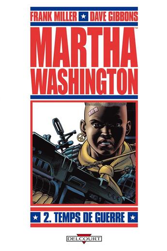 Couverture du livre « Martha Washington Tome 2 : temps de guerre » de Dave Gibbons et Frank Miller aux éditions Delcourt