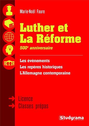 Couverture du livre « Luther et la Réforme ; 500e anniversaire ; licence, classes prépas ; les évènements, les repères historiques, l'Allemangne contemporaine » de Marie-Noelle Faure aux éditions Studyrama