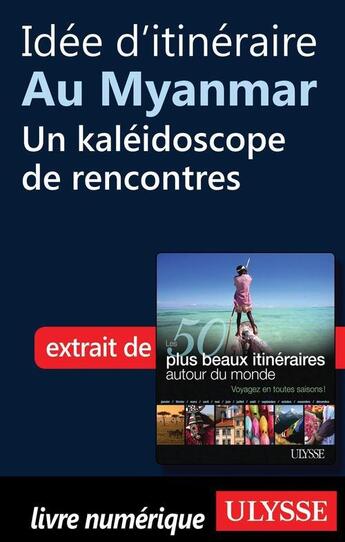 Couverture du livre « Idée d'itinéraire au Myanmar : un kaléidoscope de rencontres » de  aux éditions Ulysse