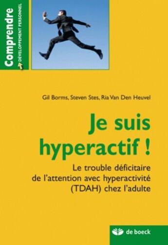 Couverture du livre « Je suis hyperactif ! le trouble déficitaire de l'attention avec hyperactivité (TDAH) chez l'adulte » de Steven Stes aux éditions De Boeck Superieur