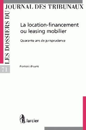 Couverture du livre « La location-financement ou le leasing mobilier ; 40 ans de jurisprudence » de  aux éditions Larcier