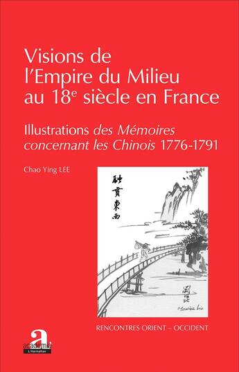 Couverture du livre « Visions de l'empire du milieu au 18e siècle en France ; illustrations des mémoires concernant les chinois (1776-1791) » de Lee Chao Ying aux éditions Academia