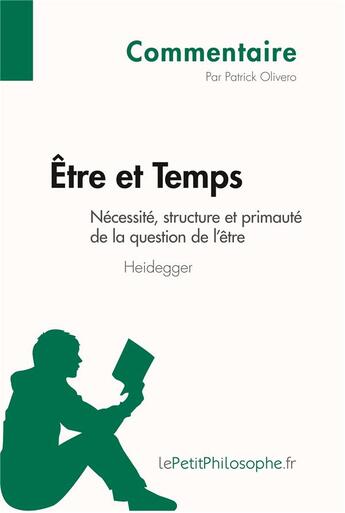 Couverture du livre « Être et temps de Heidegger ; nécessité, structure et primauté de la question de l'être » de Patrick Olivero aux éditions Lepetitphilosophe.fr