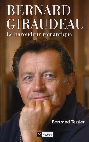 Couverture du livre « Bernard Giraudeau ; le baroudeur romantique » de Bertrand Tessier aux éditions Archipel