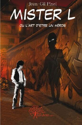 Couverture du livre « Mister L ; ou l'art d'être un héros » de Jean Gil Pinel aux éditions Edilivre