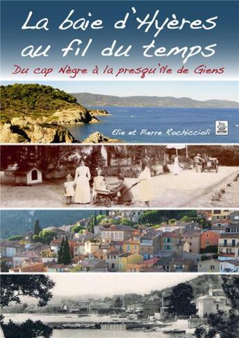 Couverture du livre « La baie d'Hyères au fil du temps ; du Cap Nègre à la presqu'île de Giens » de Elie Rochiccioli et Pierre Rochiccioli aux éditions Editions Sutton