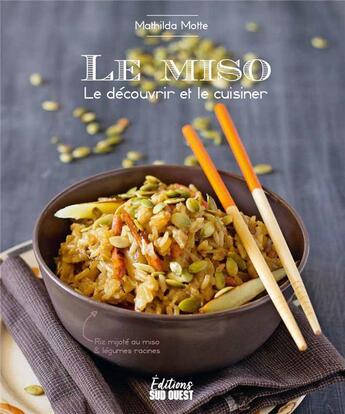 Couverture du livre « Le miso : le découvrir et le cuisiner » de Mathilda Motte aux éditions Sud Ouest Editions