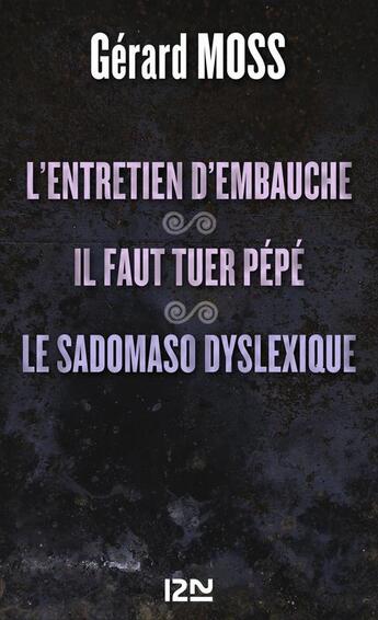 Couverture du livre « L'entretien d'embauche ; il faut tuer pépé ; le sadomaso dyslexique » de Gerard Moss aux éditions 12-21