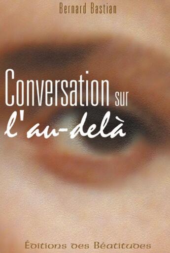 Couverture du livre « Conversation sur l'au-delà » de Bernard Bastian aux éditions Des Beatitudes