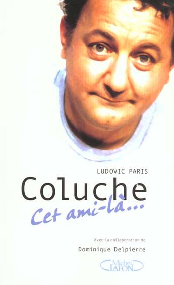 Couverture du livre « Coluche Cet Ami-La » de Ludovic Paris aux éditions Michel Lafon