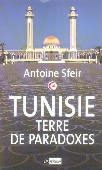 Couverture du livre « Tunisie, terre de paradoxes » de Antoine Sfeir aux éditions Archipel