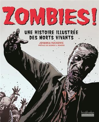 Couverture du livre « Zombies ! une histoire illustrée des morts vivants » de Jovanka Vuckovic aux éditions Hoebeke