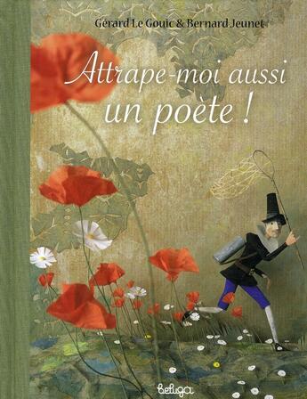 Couverture du livre « Attrape-moi aussi un poète ! » de Gerard Le Gouic et Jeunet Bernard aux éditions Beluga