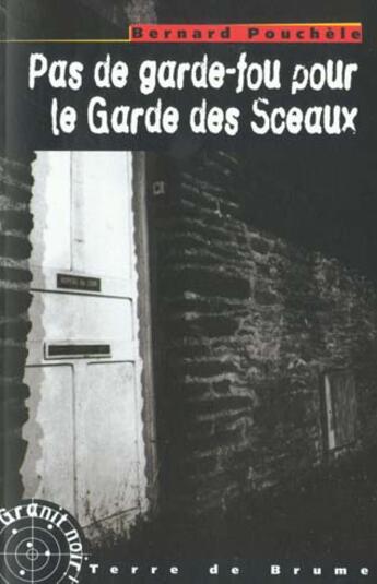 Couverture du livre « Pas de garde fou pour le garde des sceaux » de Bernard Pouchèle aux éditions Terre De Brume