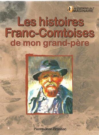 Couverture du livre « Les histoires franc-comtoises de mon grand-père » de Pierre-Jean Brassac aux éditions Communication Presse Edition