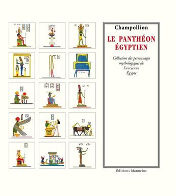 Couverture du livre « Le panthéon égyptien ; collection des personnages mythologiques de l'ancienne Egypte » de Jean-Francois Champollion aux éditions Manucius