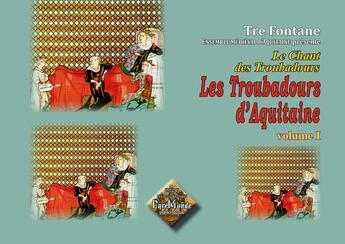 Couverture du livre « Les troubadours d'aquitaine Tome 1 » de T Fontane aux éditions Editions Des Regionalismes