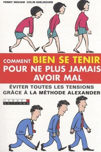 Couverture du livre « Comment bien se tenir pour ne plus jamais avoir mal ; éviter toutes les tensions grâce à la méthode Alexander » de Penny Ingham aux éditions Leduc