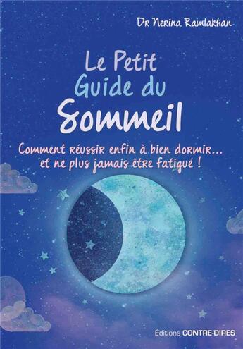 Couverture du livre « Le petit guide du sommeil ; comment réussir enfin à bien à dormir...et ne plus jamais être fatigué ! » de Nerina Ramlakhan aux éditions Contre-dires