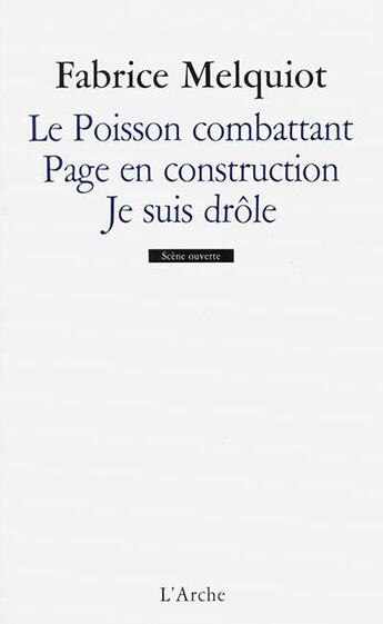 Couverture du livre « Le poisson combattant ; page en construction ; je suis drôle » de Fabrice Melquiot aux éditions L'arche