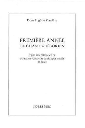 Couverture du livre « Premiere annee de chant gregorien » de Cardine Eugene aux éditions Solesmes