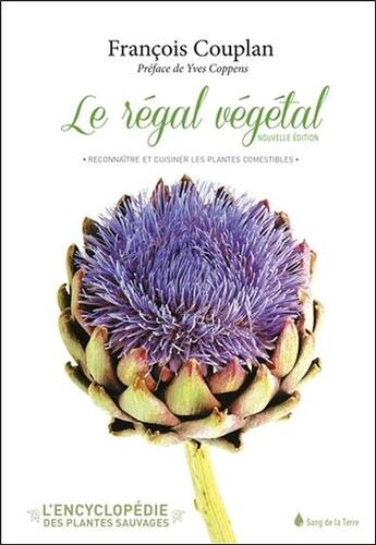 Couverture du livre « Le régal végétal - reconnaître et cuisiner les plantes comestibles » de François Couplan aux éditions Sang De La Terre