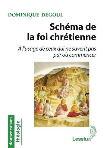 Couverture du livre « Schéma de la foi chrétienne ; à l'usage de ceux qui ne savent pas par où commencer » de Dominique Degoul aux éditions Lessius