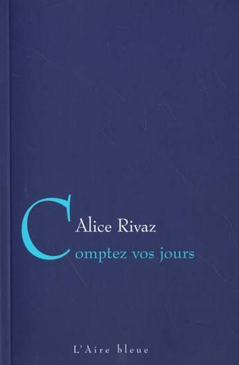 Couverture du livre « COMPTEZ VOS JOURS » de Rivaz Alice aux éditions Éditions De L'aire