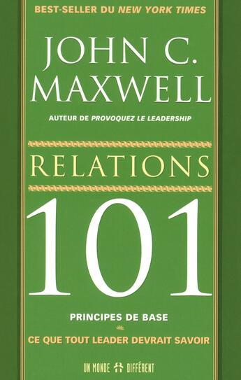 Couverture du livre « Relations 101 principes de base » de John C. Maxwell aux éditions Un Monde Different