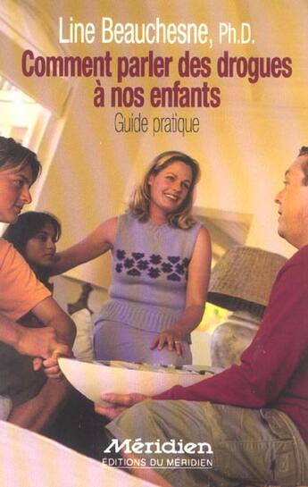 Couverture du livre « Comment Parler Des Drogues A Nos Enfants ; Guide Pratique » de Line Beauchesne aux éditions Meridien