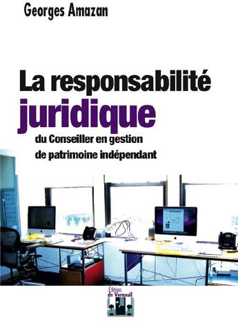 Couverture du livre « La responsabilité juridique ; du conseiller en gestion de patrimoine indépendant » de Georges Amazan aux éditions Editions De Verneuil