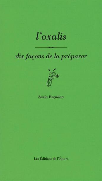 Couverture du livre « Dix façons de le préparer : l'oxalis » de Sonia Ezgulian aux éditions Les Editions De L'epure