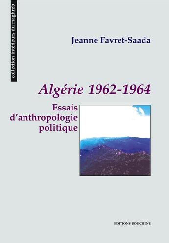 Couverture du livre « Algérie 1962-1964. Essais d'anthropologie politique » de Jeanne Favret-Saada aux éditions Bouchene