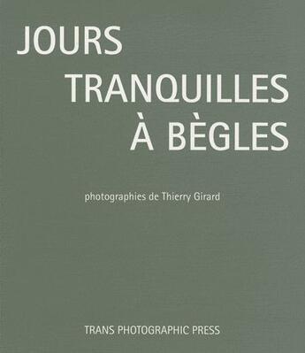 Couverture du livre « Jours tranquilles à Bègles » de Thierry Girard aux éditions Trans Photographic Press