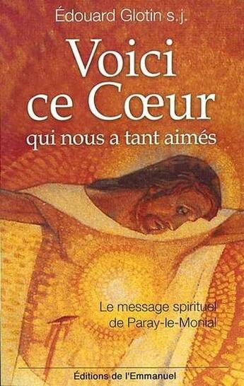 Couverture du livre « Voici ce coeur qui nous a tant aimes ; le message spirituel de Paray-le-Monial » de Edouard Glotin aux éditions Emmanuel