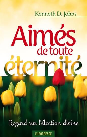 Couverture du livre « Aimés de toute éternité ; regard sur l'élection divine » de Kenneth Johns aux éditions Europresse