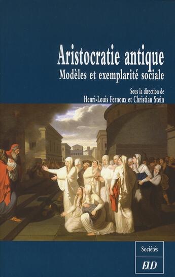 Couverture du livre « Aristocratie antique ; modèles et exemplarité sociale » de Fernoux/Stein C aux éditions Pu De Dijon