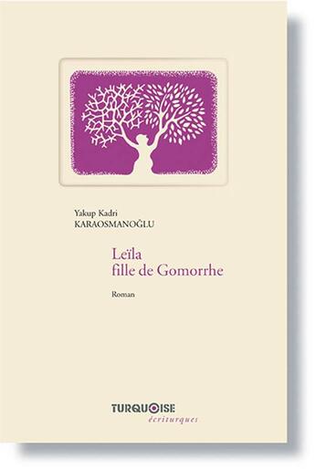 Couverture du livre « Leïla, fille de Gomorrhe » de Yakup Kadri Karaosmanoglu aux éditions Turquoise