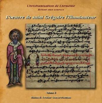 Couverture du livre « Christianisation de l'Arménie ; retour aux sources t.2 ; l'oeuvre de Saint Gregoire l'illuminateur » de Maxime K. Yevadian aux éditions Sources D'armenie