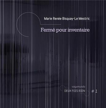 Couverture du livre « Fermé pour inventaire » de Marie Renee Bisquay-Le Mestric aux éditions Vagamundo